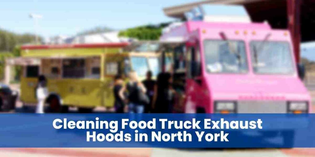 Cleaning Food Truck Exhaust Hoods in North York