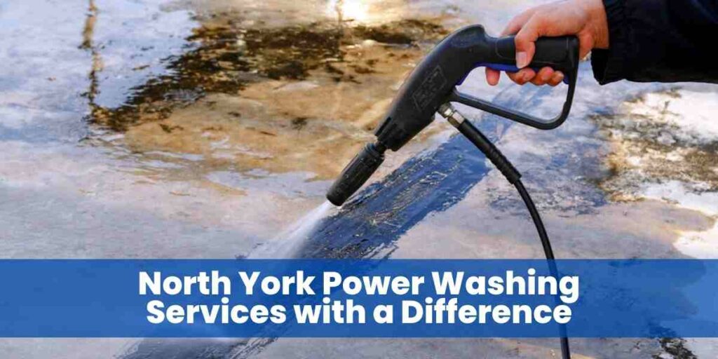 North York Power Washing Services with a Difference