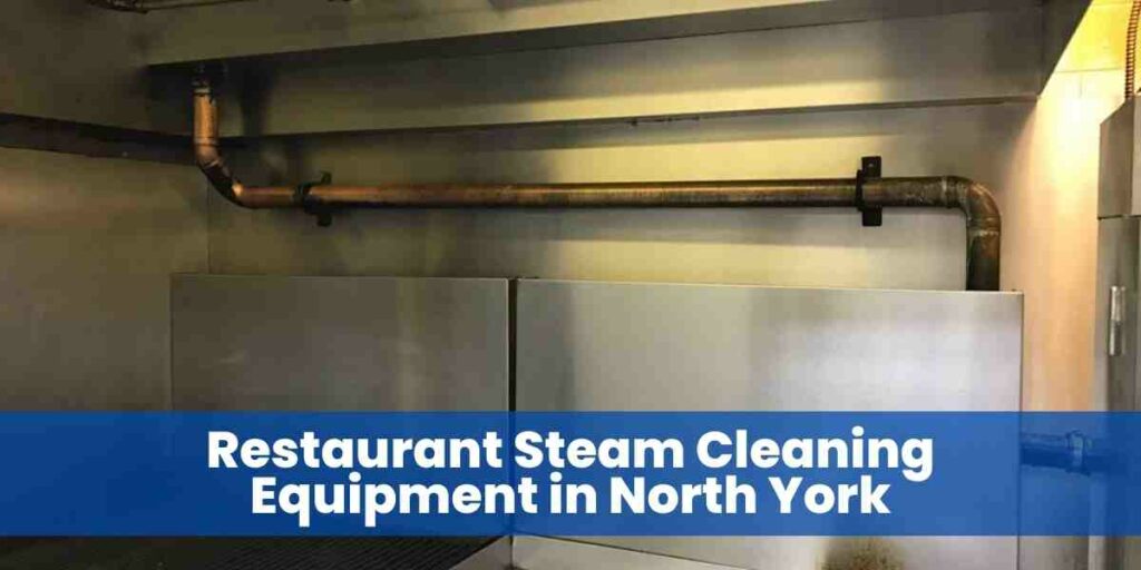 Restaurant Steam Cleaning Equipment in North York