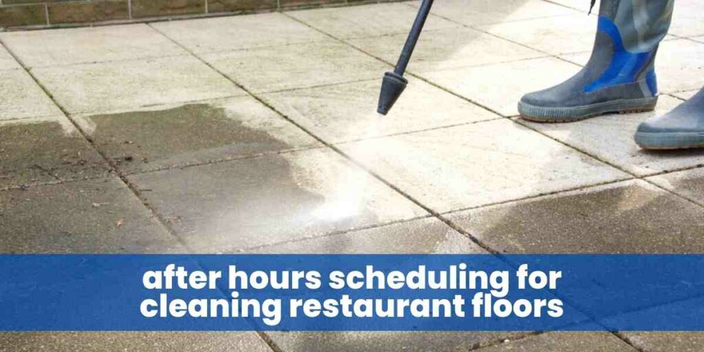 after hours scheduling for cleaning restaurant floors