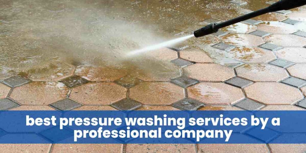 best pressure washing services by a professional company