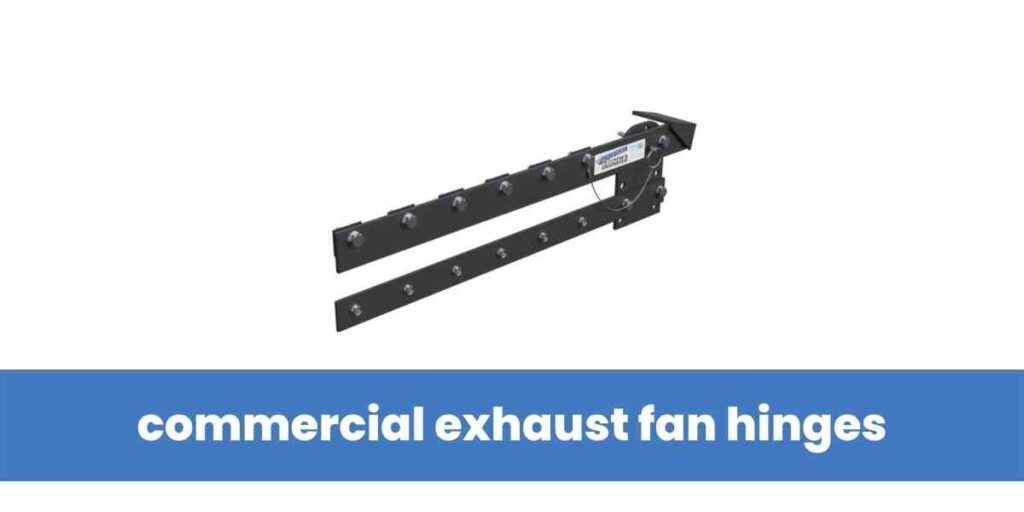 commercial exhaust fan hinges