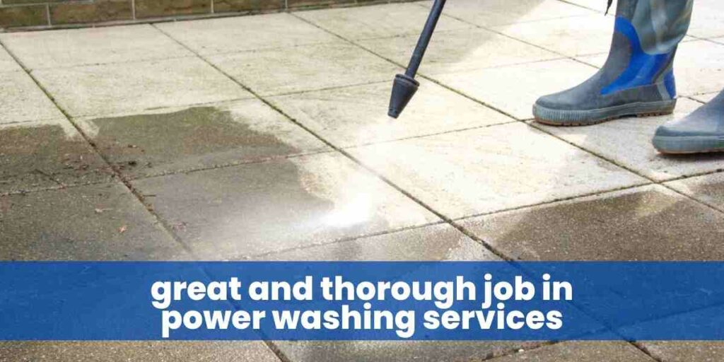 great and thorough job in power washing services